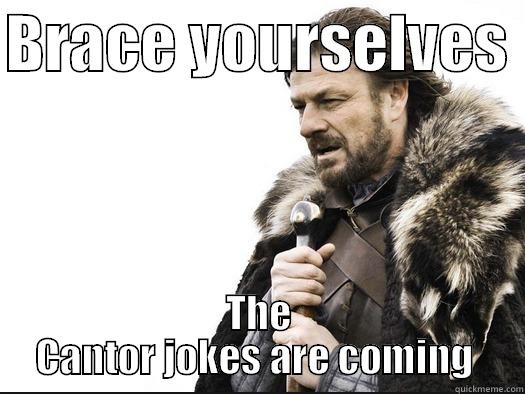 BRACE YOURSELVES  THE CANTOR JOKES ARE COMING  Misc
