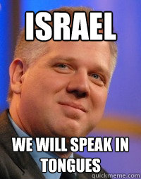 Israel We will speak in tongues - Israel We will speak in tongues  Glenn Beck