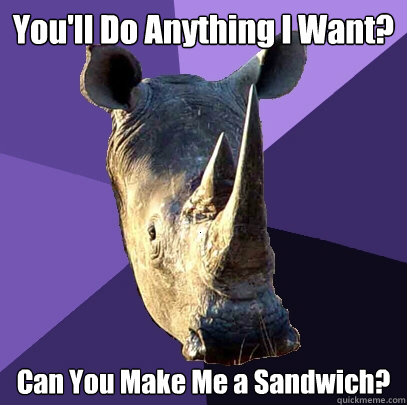 You'll Do Anything I Want? Can You Make Me a Sandwich?   Sexually Oblivious Rhino
