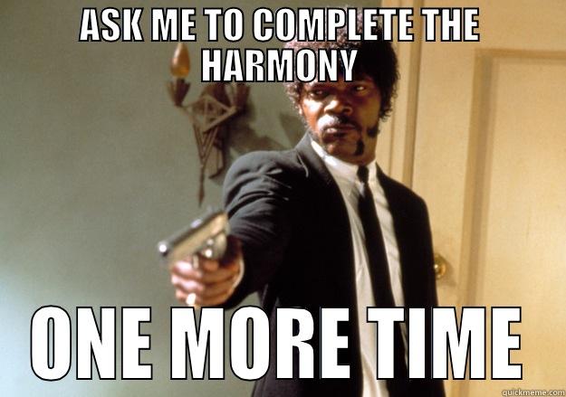 ASK ME TO COMPLETE THE HARMONY ONE MORE TIME Samuel L Jackson