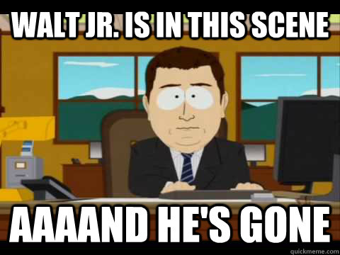 Walt Jr. is in this scene Aaaand he's gone - Walt Jr. is in this scene Aaaand he's gone  Misc