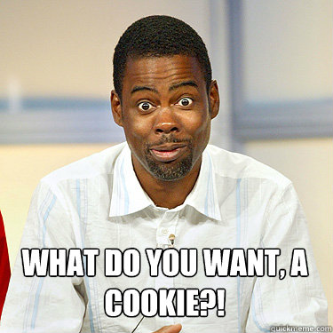 What do you want, a cookie?! - What do you want, a cookie?!  Witty Chris Rock