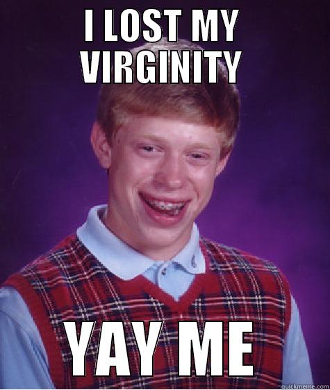 I LOST MY VIRGINITY YAY ME Bad Luck Brian
