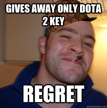 Gives away only dota 2 key Regret  Scumbag Good Guy Greg