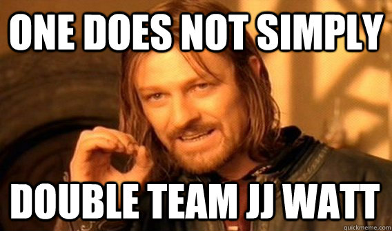 ONE DOES NOT SIMPLY DOUBLE TEAM JJ WATT - ONE DOES NOT SIMPLY DOUBLE TEAM JJ WATT  One Does Not Simply