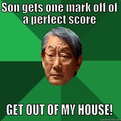 SON GETS ONE MARK OFF OF A PERFECT SCORE GET OUT OF MY HOUSE! High Expectations Asian Father