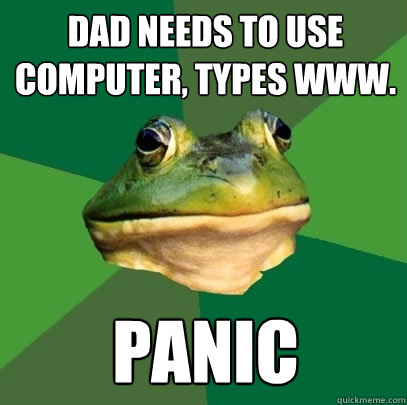 Dad needs to use computer, types www. panic  Foul Bachelor Frog