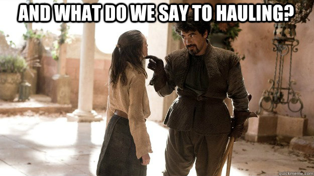 AND WHAT DO WE SAY TO HAULING?   Arya not today