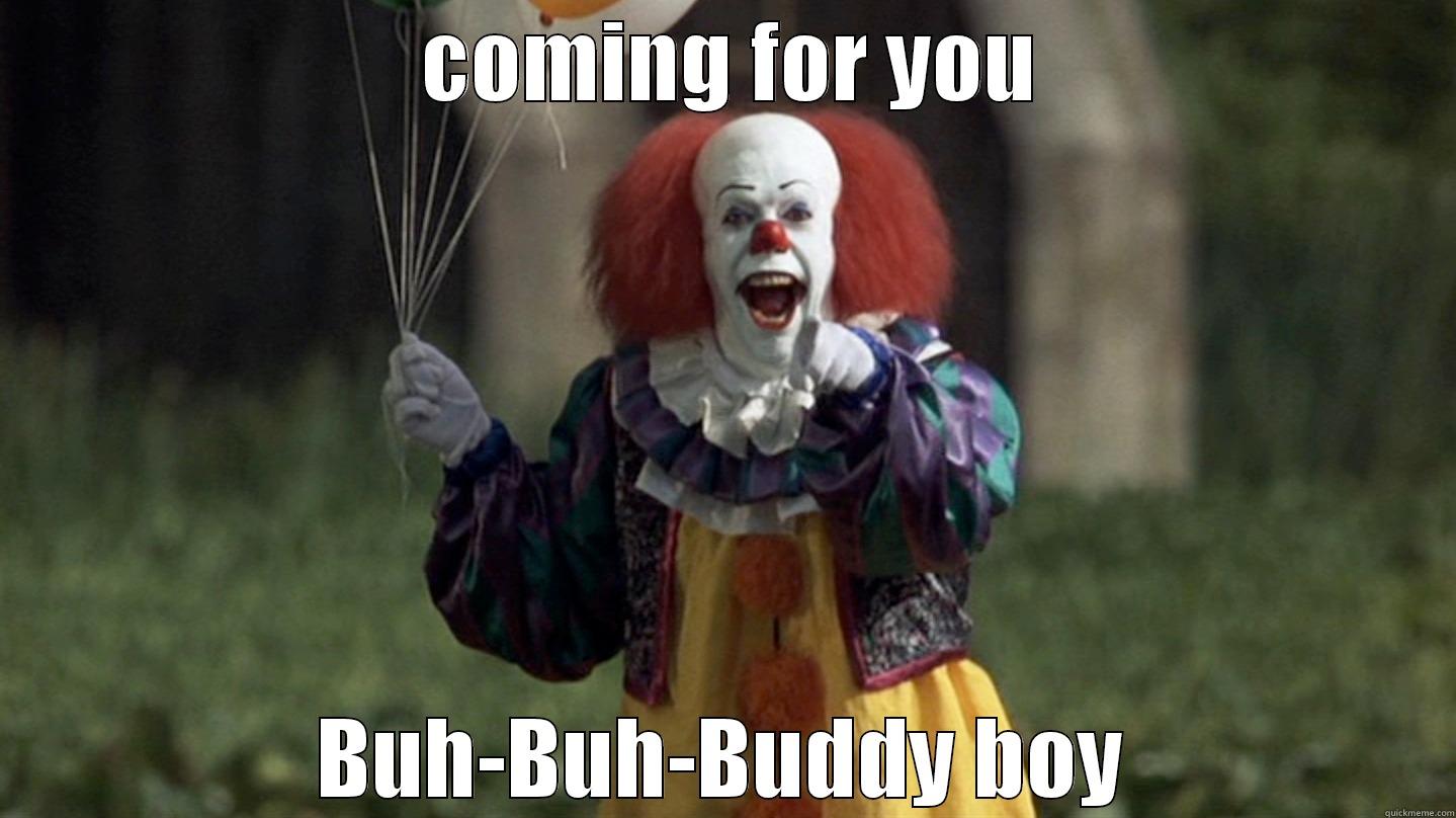  COMING FOR YOU BUH-BUH-BUDDY BOY Misc
