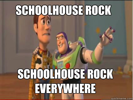 Schoolhouse rock Schoolhouse rock everywhere  woody and buzz