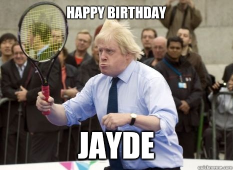 HAPPY BIRTHDAY JAYDE - HAPPY BIRTHDAY JAYDE  Boris Johnson