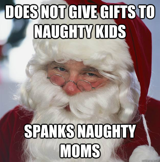 does not give gifts to naughty kids spanks naughty moms  Scumbag Santa
