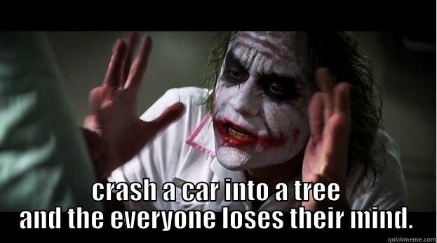 CRASH A CAR INTO A TREE AND THE EVERYONE LOSES THEIR MIND. Joker Mind Loss