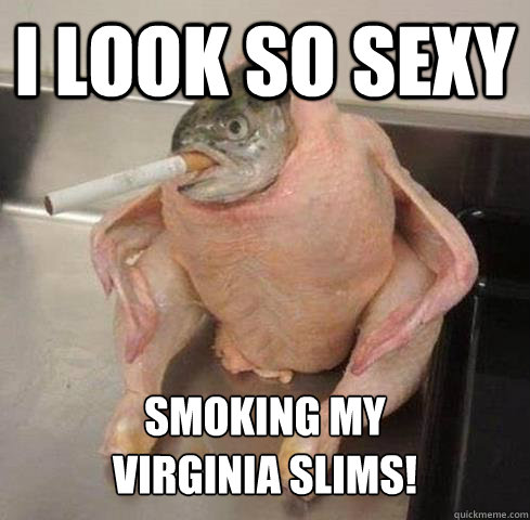 I look so sexy smoking my
Virginia Slims! - I look so sexy smoking my
Virginia Slims!  SmokedFurkey