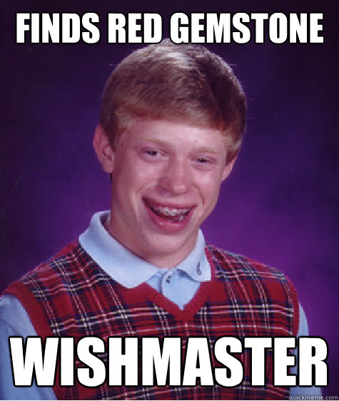 Finds Red Gemstone wishmaster  Bad Luck Brian