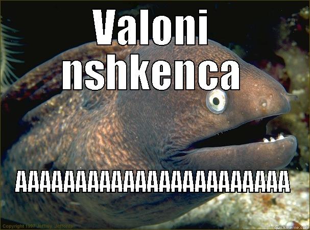 VALONI NSHKENCA AAAAAAAAAAAAAAAAAAAAAAA Bad Joke Eel