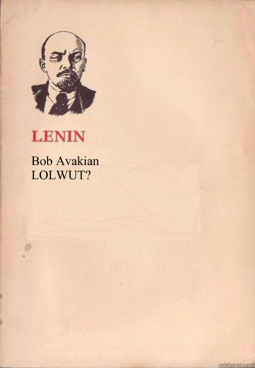 Bob Avakian
LOLWUT?  Lenin Oh So Exploitable