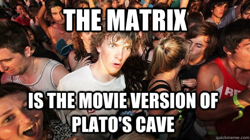 The matrix Is the movie version of plato's cave  Sudden Clarity Clarence