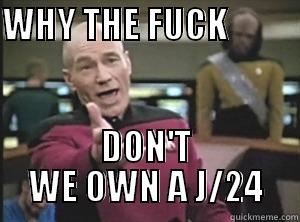 WHY THE FUCK                   DON'T WE OWN A J/24 Annoyed Picard