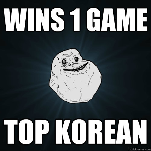wins 1 game top korean  Forever Alone