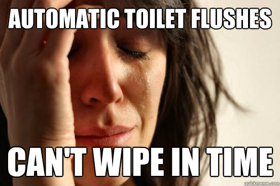 Automatic toilet flushes can't wipe in time  First World Problems