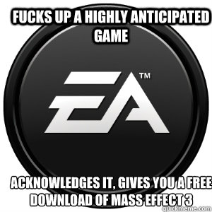 Fucks up a highly anticipated game Acknowledges it, gives you a free download of Mass Effect 3  