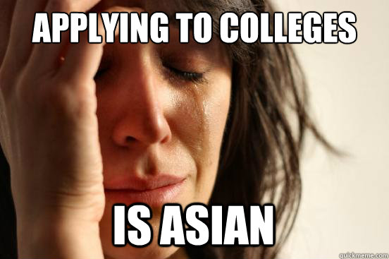 Applying to colleges is asian  First World Problems