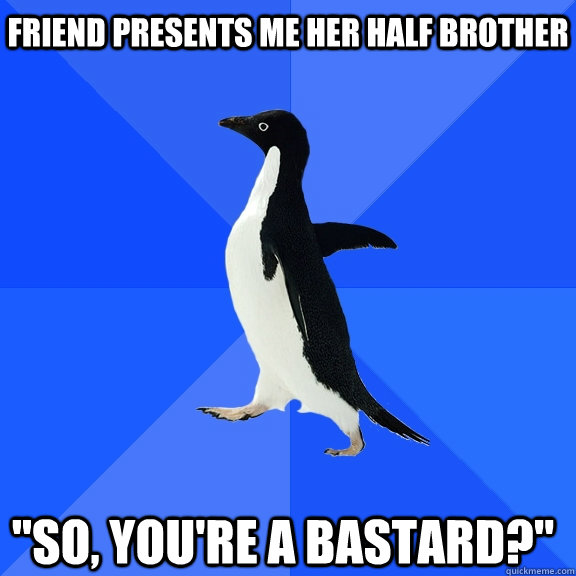 Friend presents me her half brother 