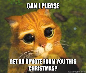 Can I please get an upvote from you this Christmas? - Can I please get an upvote from you this Christmas?  Misc