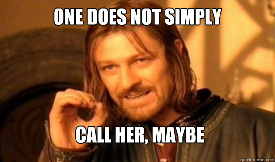 One does not simply call her, maybe  ONE DOES NOT SIMPLY DRIVE A CAR INTO BOSTON