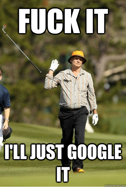 Fuck It I'll just google it  Golf Frustration