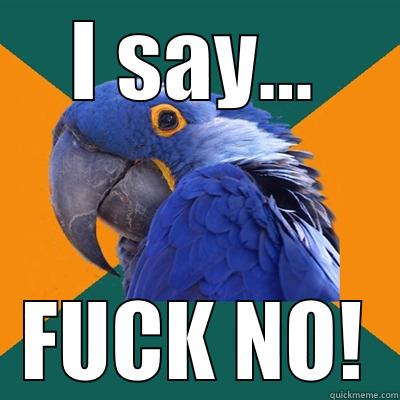 I SAY... FUCK NO! Paranoid Parrot