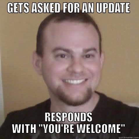 GETS ASKED FOR AN UPDATE RESPONDS WITH 