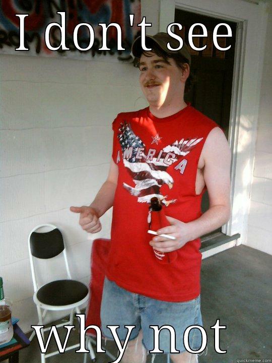 I DON'T SEE  WHY NOT Redneck Randal