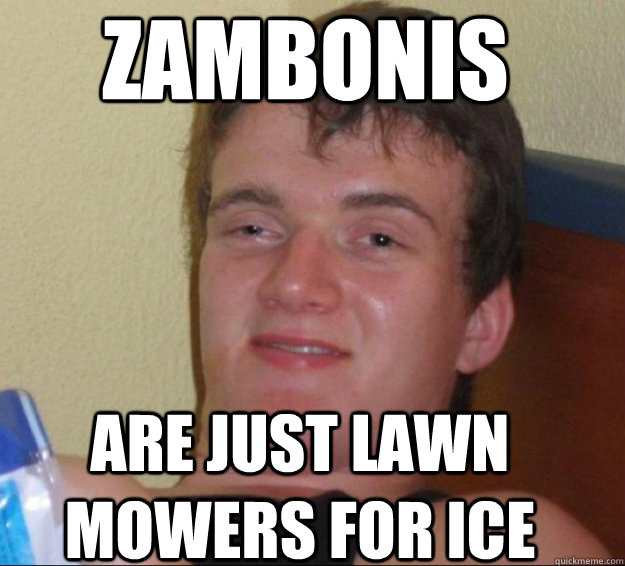 zambonis are just lawn mowers for ice  10 Guy