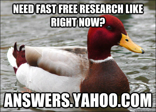 Need fast free research like right now? answers.yahoo.com  Malicious Advice Mallard