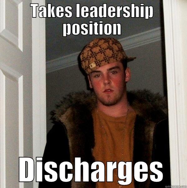 TAKES LEADERSHIP POSITION DISCHARGES Scumbag Steve