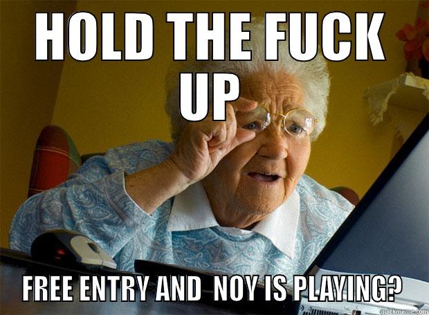 HOLD THE FUCK UP FREE ENTRY AND  NOY IS PLAYING? Grandma finds the Internet