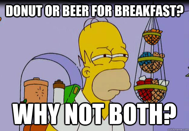 Donut or Beer for breakfast? Why not both? - Donut or Beer for breakfast? Why not both?  Simpsons Homer