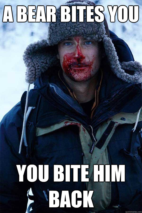 A bear bites you you bite him back  Bear Grylls