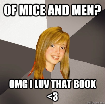 Of Mice and Men? OMG I LUV THAT BOOK <3 - Of Mice and Men? OMG I LUV THAT BOOK <3  Musically Oblivious 8th Grader