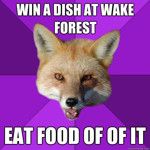 Win a dish at wake forest eat food of of it  Forensics Fox