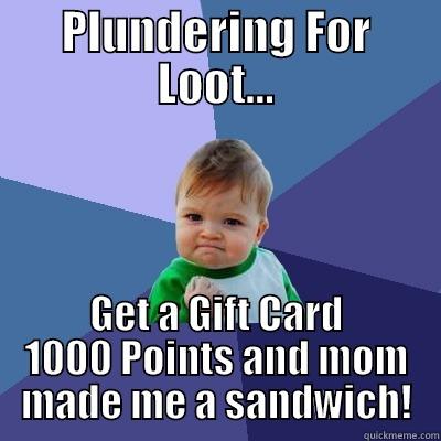 PLUNDERING FOR LOOT... GET A GIFT CARD 1000 POINTS AND MOM MADE ME A SANDWICH! Success Kid