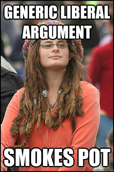Generic Liberal Argument Smokes Pot  College Liberal