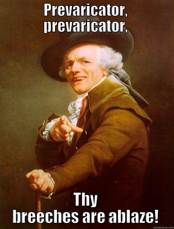 PREVARICATOR, PREVARICATOR, THY BREECHES ARE ABLAZE! Joseph Ducreux