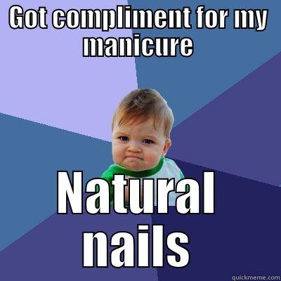 GOT COMPLIMENT FOR MY MANICURE NATURAL NAILS Success Kid