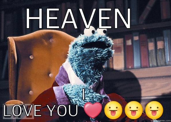 TO MY LOVE  - HEAVEN  I LOVE YOU ❤ Cookie Monster