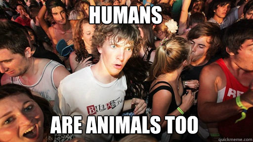 Humans are animals too  Sudden Clarity Clarence