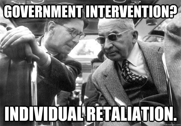 Government intervention? Individual retaliation. - Government intervention? Individual retaliation.  Badass Mises