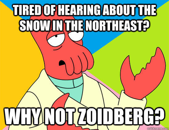 Tired of hearing about the snow in the northeast? why not zoidberg? - Tired of hearing about the snow in the northeast? why not zoidberg?  Misc
